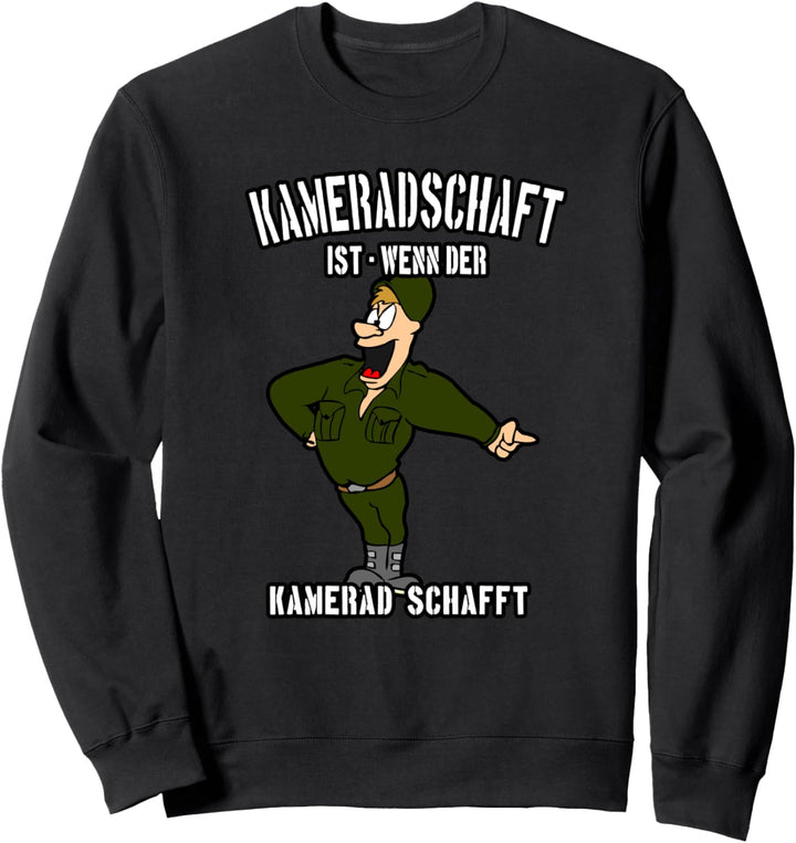 Kameradschaft ist wenn der Kamerad schafft - Soldaten und Bu Sweatshirt