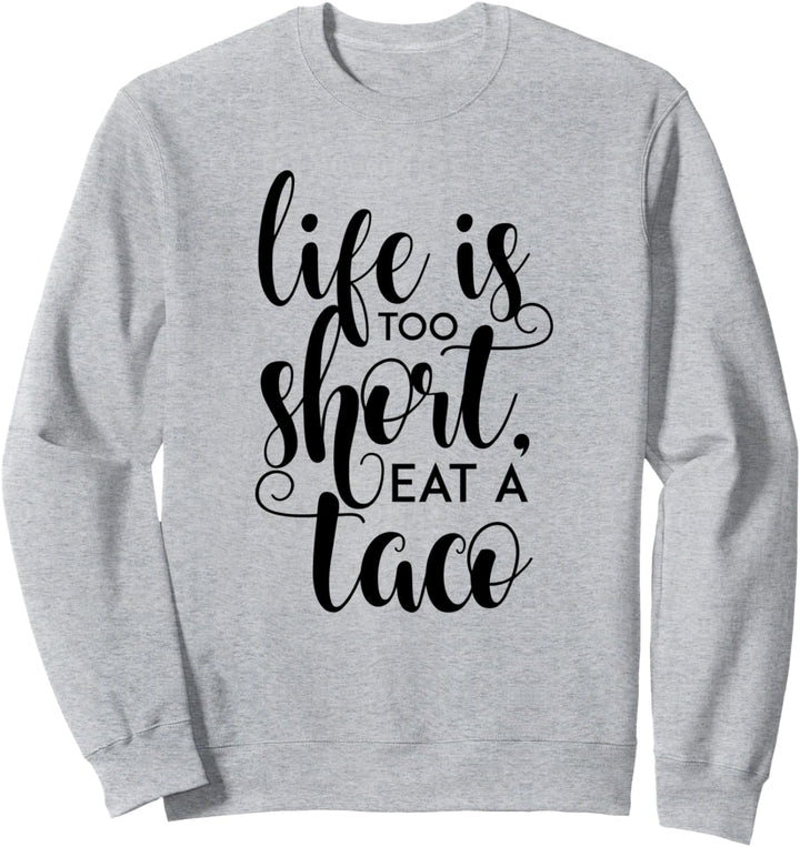 Das Leben ist zu kurz, essen Sie einen Taco Sweatshirt