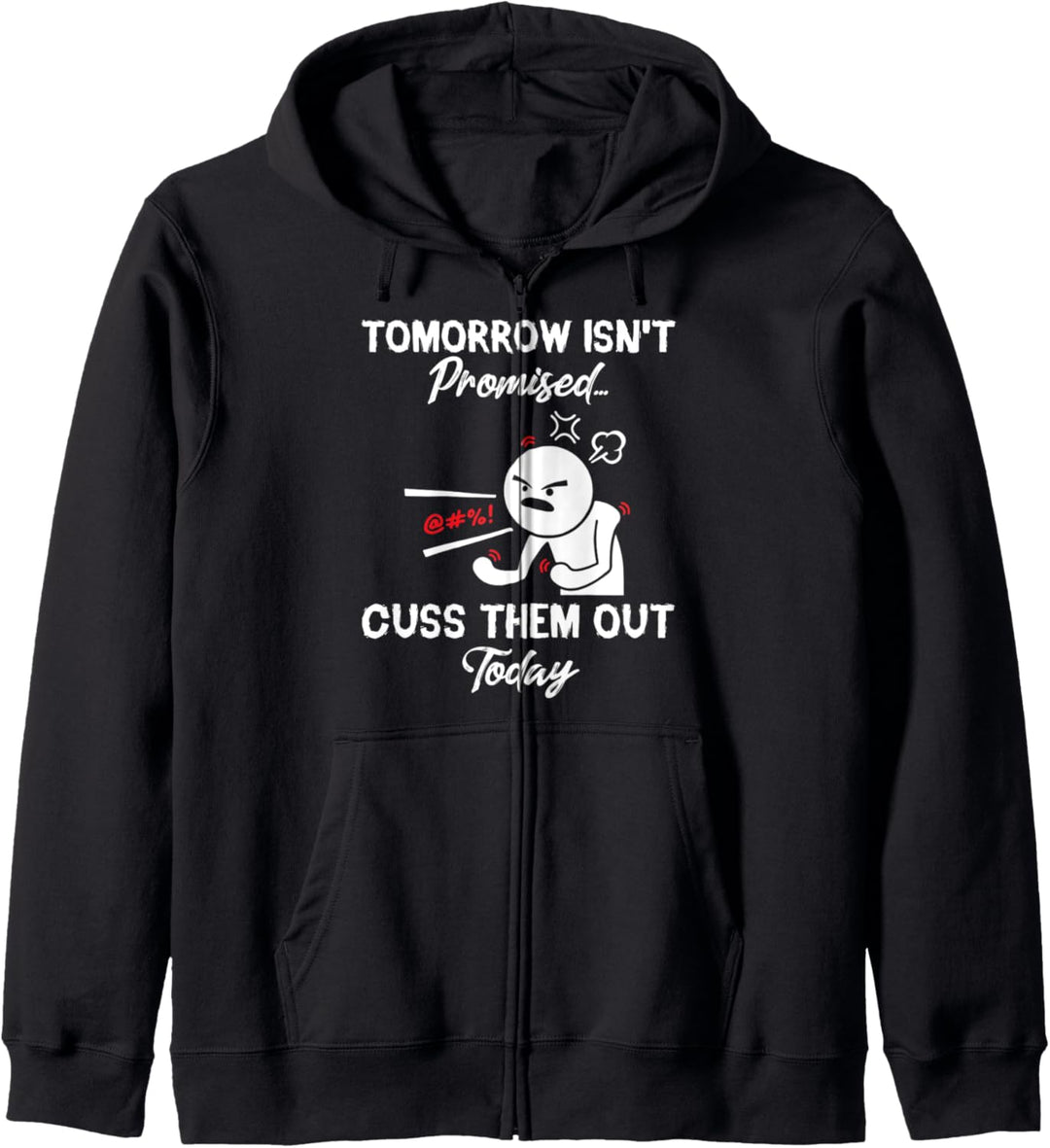 Tomorrow Isn't Promised... Cuss Them Out Today Funny Kapuzenjacke