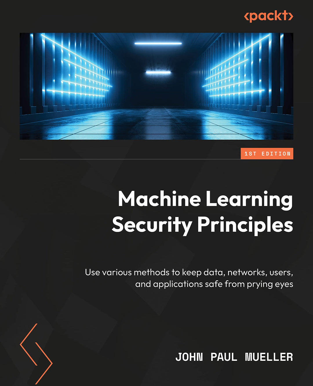 Machine Learning Security Principles: Keep data, networks, users, and applications safe from prying