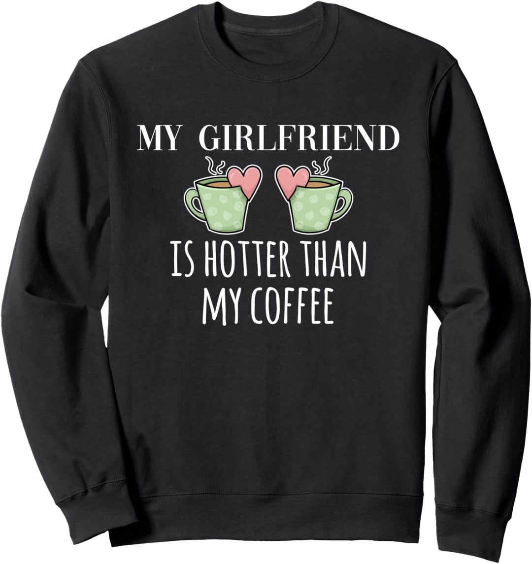 Meine Freundin ist heisser als mein Kaffee, Geschenk zum Sweatshirt