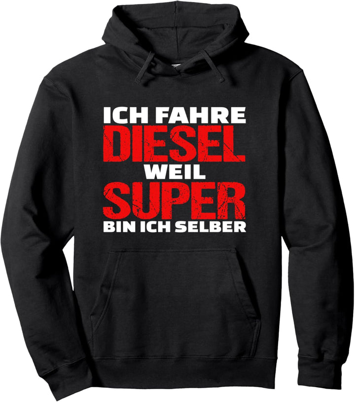 Ich fahre Diesel weil ich Super bin Lustiger Spruch Auto Pullover Hoodie
