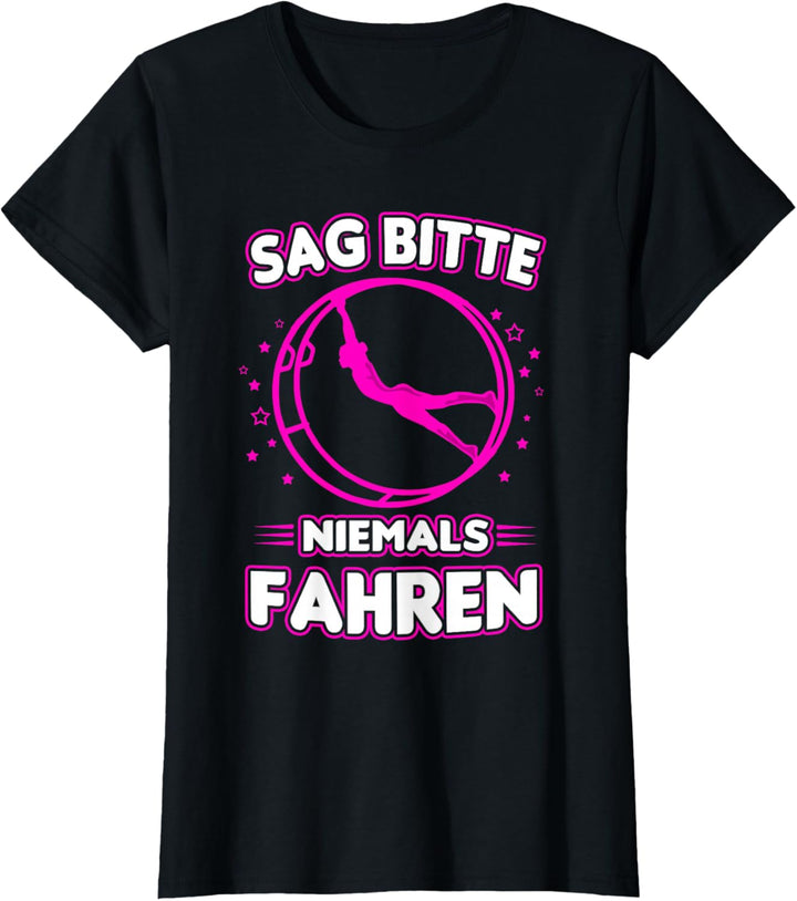 Sag bitte niemals fahren - Rhönrad Turnerin design Turnen T-Shirt