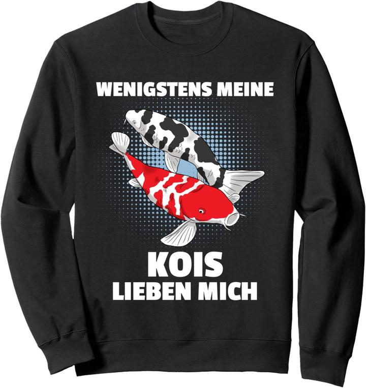 Wenigstens Meine Kois Lieben Mich Gartenteich Koi Sweatshirt