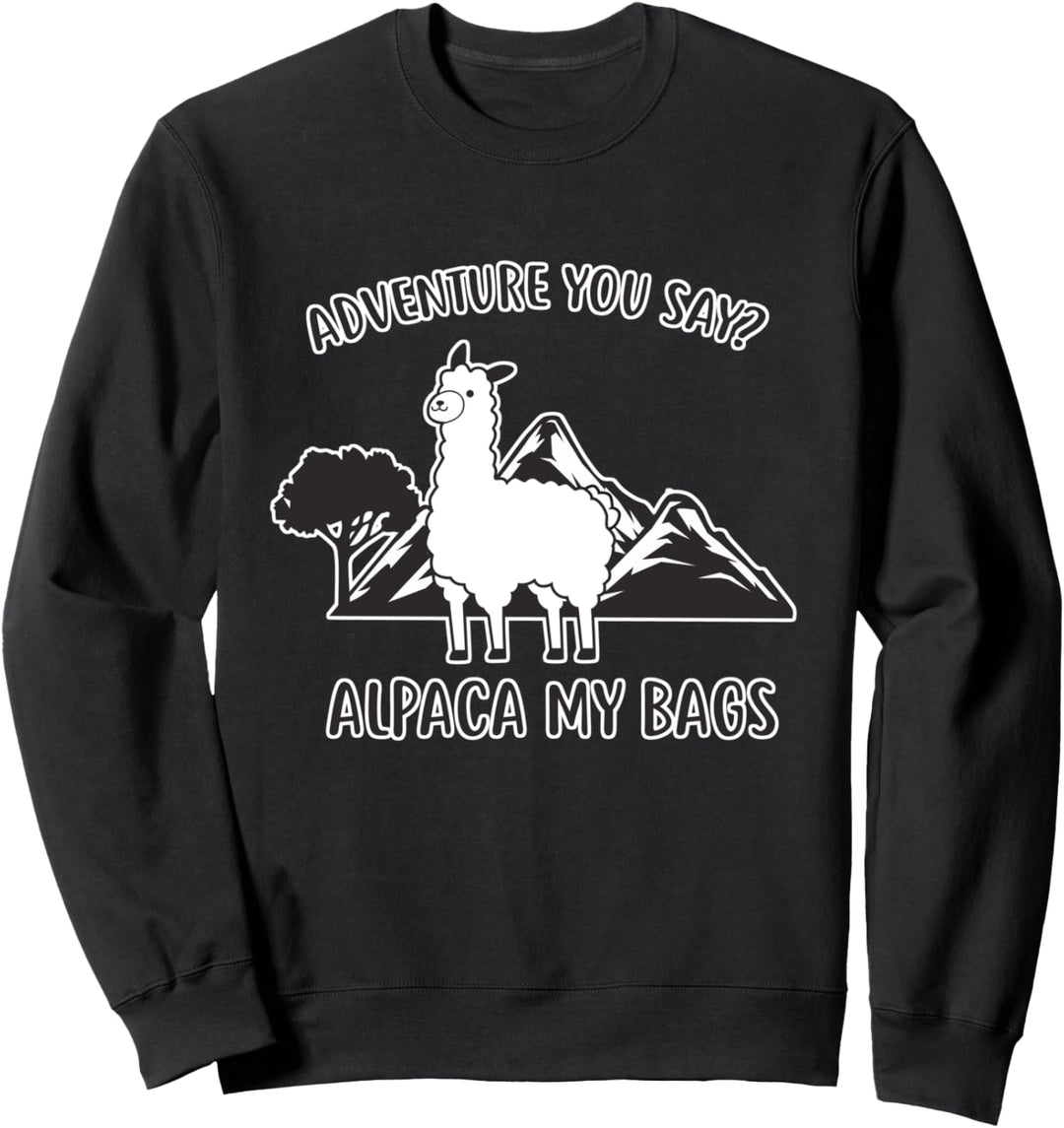 Adventure You Say Alpaca My Bags - Llama Lover Animal Sweatshirt