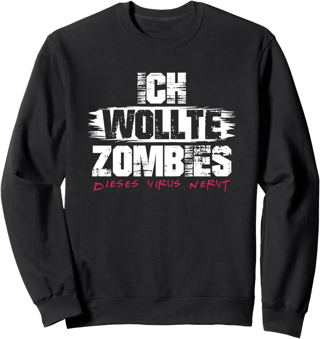 Ich wollte Zombies dieses Virus nervt! Lustiges Zombie Sweatshirt