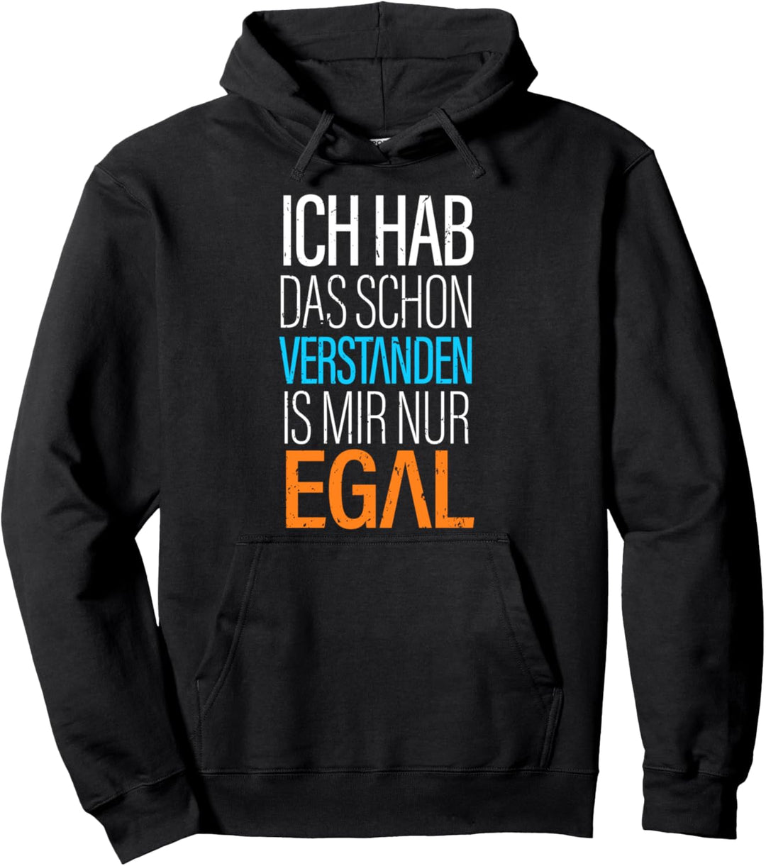 Ich Hab Das Schon Verstanden ist Mir Nur Egal Lustig Spruch Pullover Hoodie