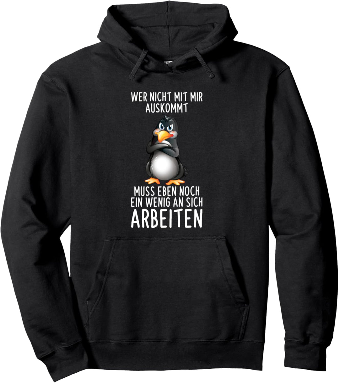 Wer Nicht Mit Mir Auskommt Muss An Sich Arbeiten Pinguin Pullover Hoodie