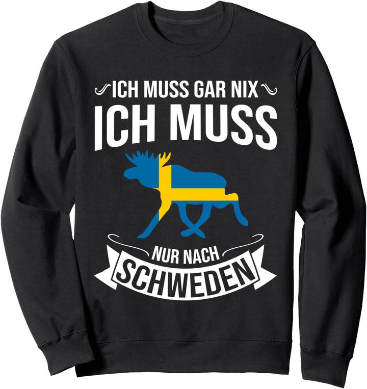 Ich Muss Gar Nix - Ich Muss Nur Nach Schweden Urlaub Sweatshirt