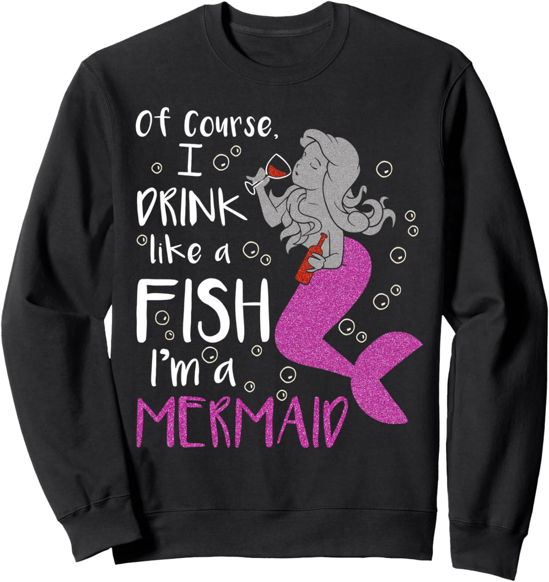 Natürlich trinke ich wie ein Fisch ich bin eine Meerjungfrau Sweatshirt
