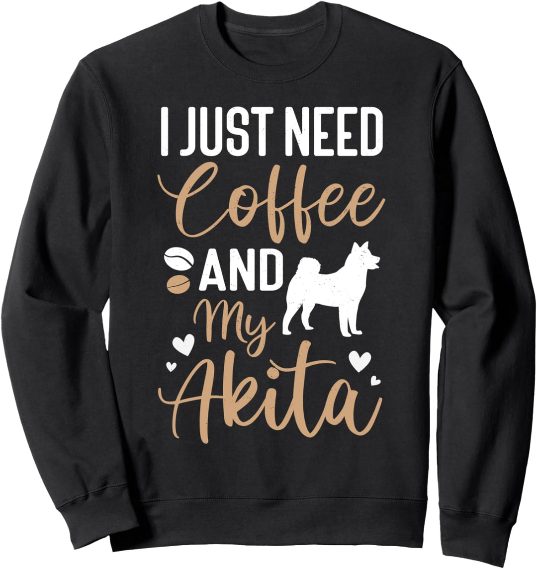 Ich brauche nur Kaffee und meinen Akita, American Akita Inu Sweatshirt