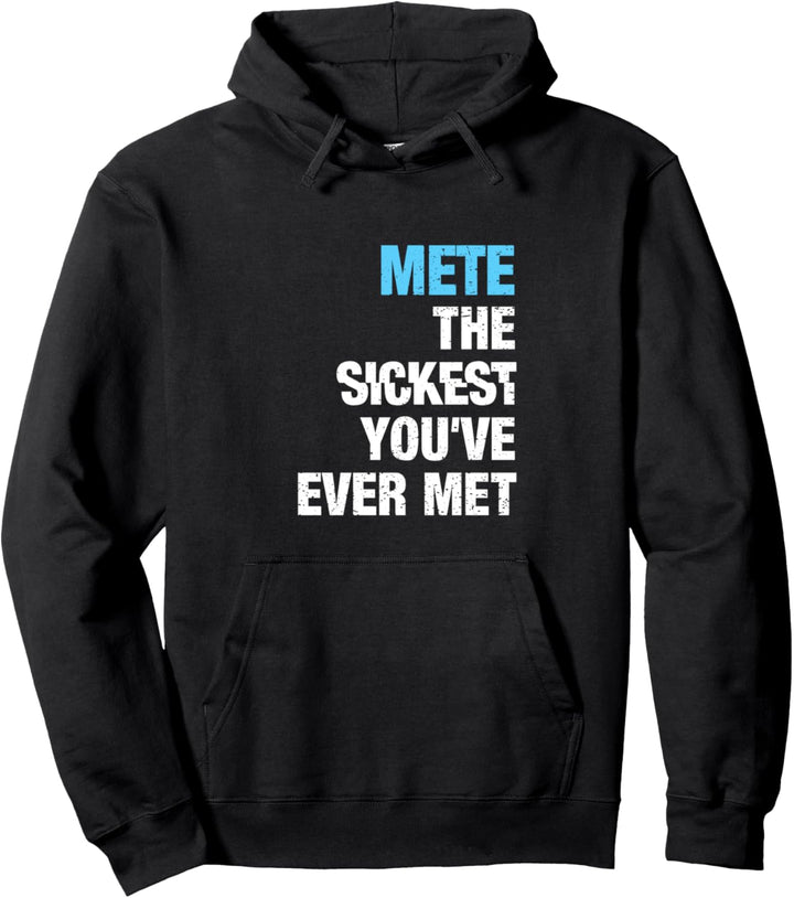 Mete The Sickest You've Ever Met Vorname Lustiger Spruch Pullover Hoodie