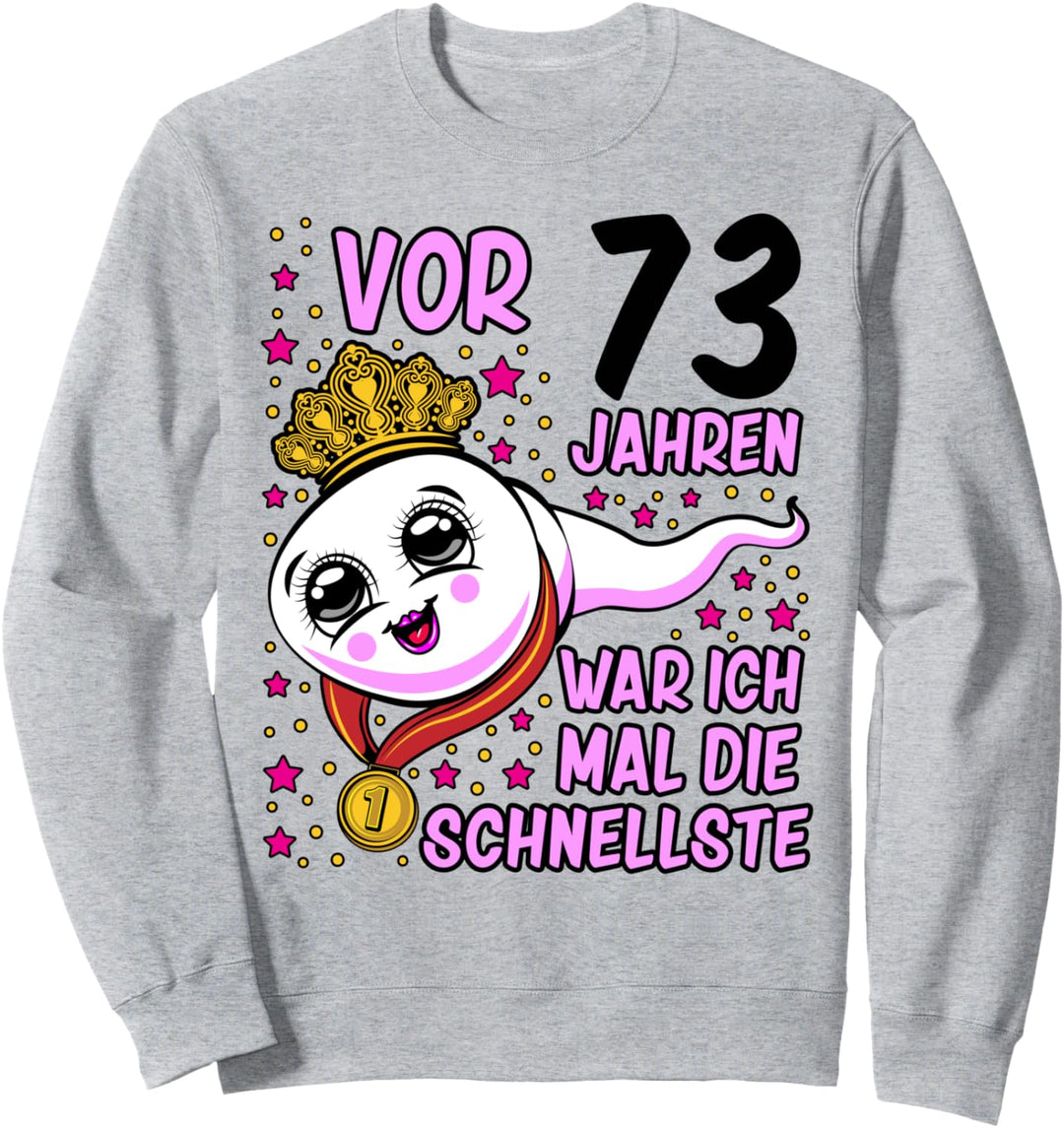 Vor 73 Jahren war ich mal die Schnellste 73. Geburtstag Frau Sweatshirt