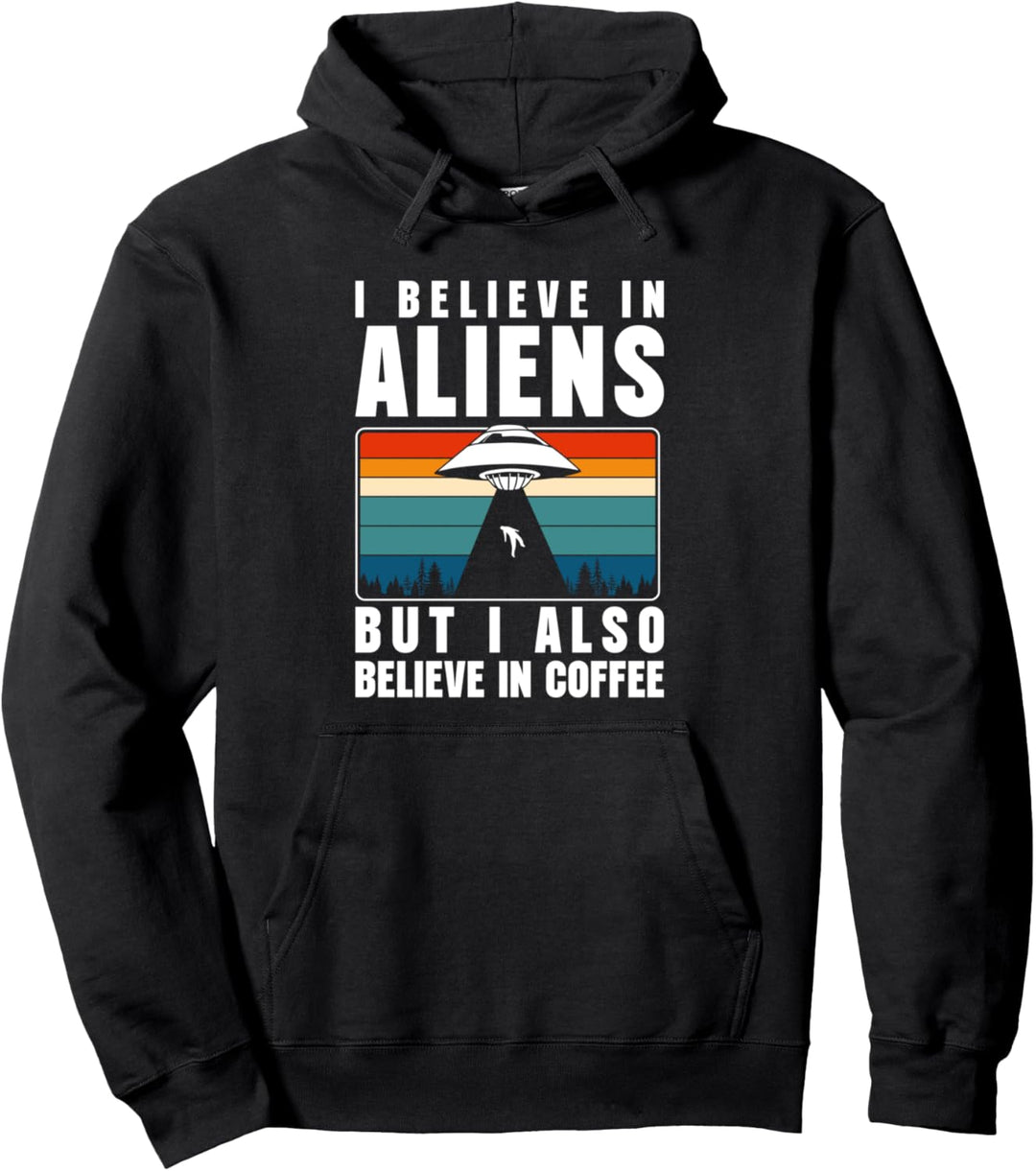 I Believe In Aliens But I Also Believe In Coffee Pullover Hoodie