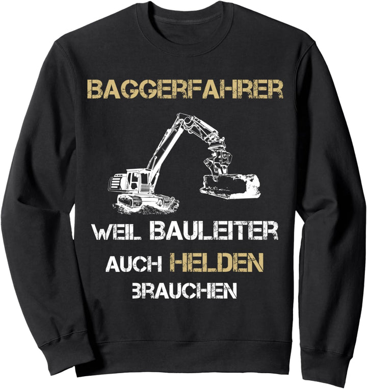 Baggerfahrer, weil Bauleiter auch Helden brauchen Sweatshirt