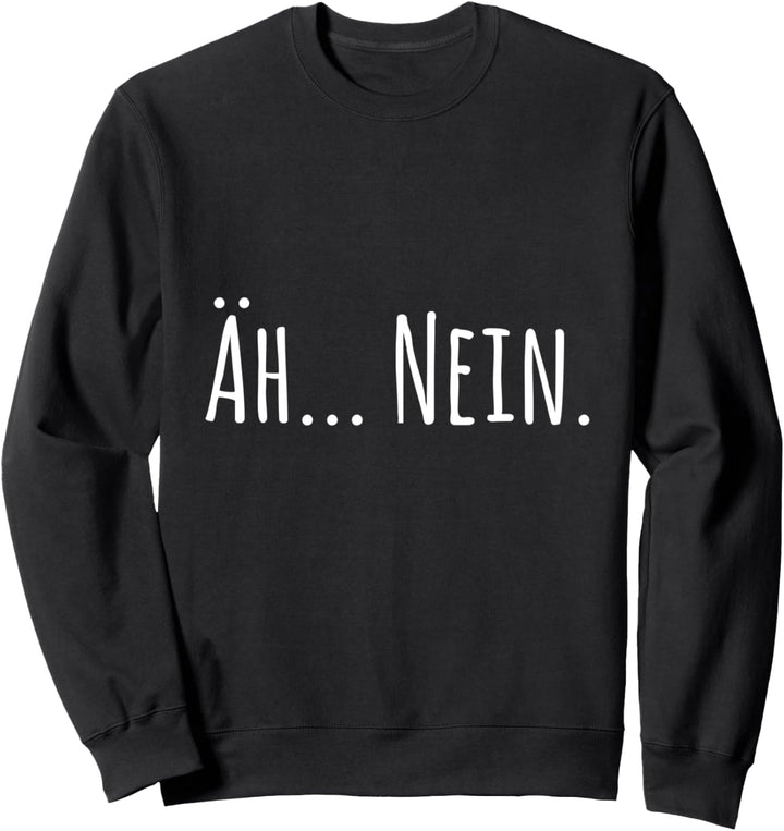 Äh... Nein (D010-1325A) Sweatshirt