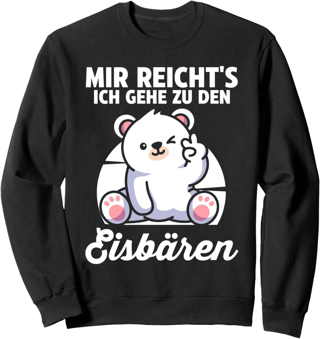 Mir reichts ich gehe zu den Eisbären Sweatshirt