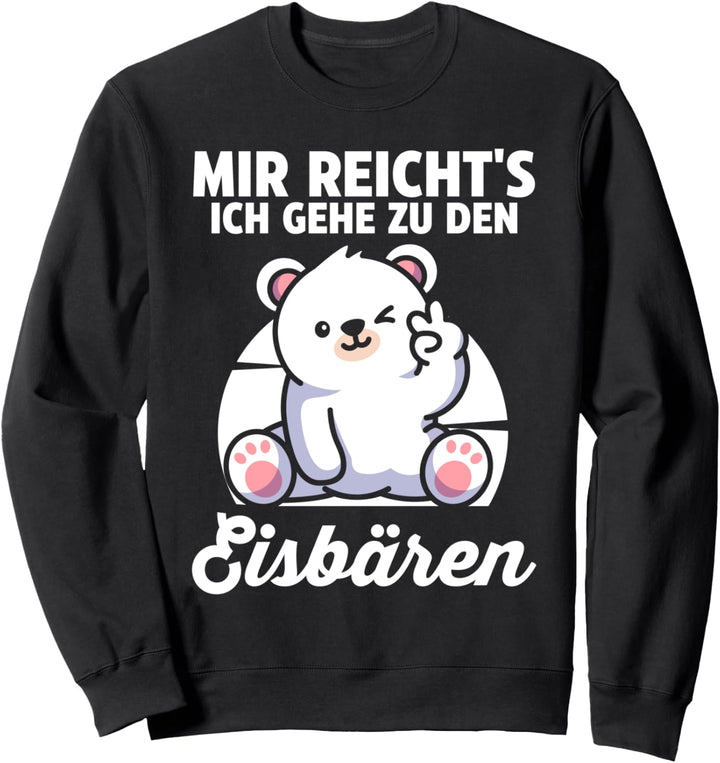 Mir reichts ich gehe zu den Eisbären Sweatshirt