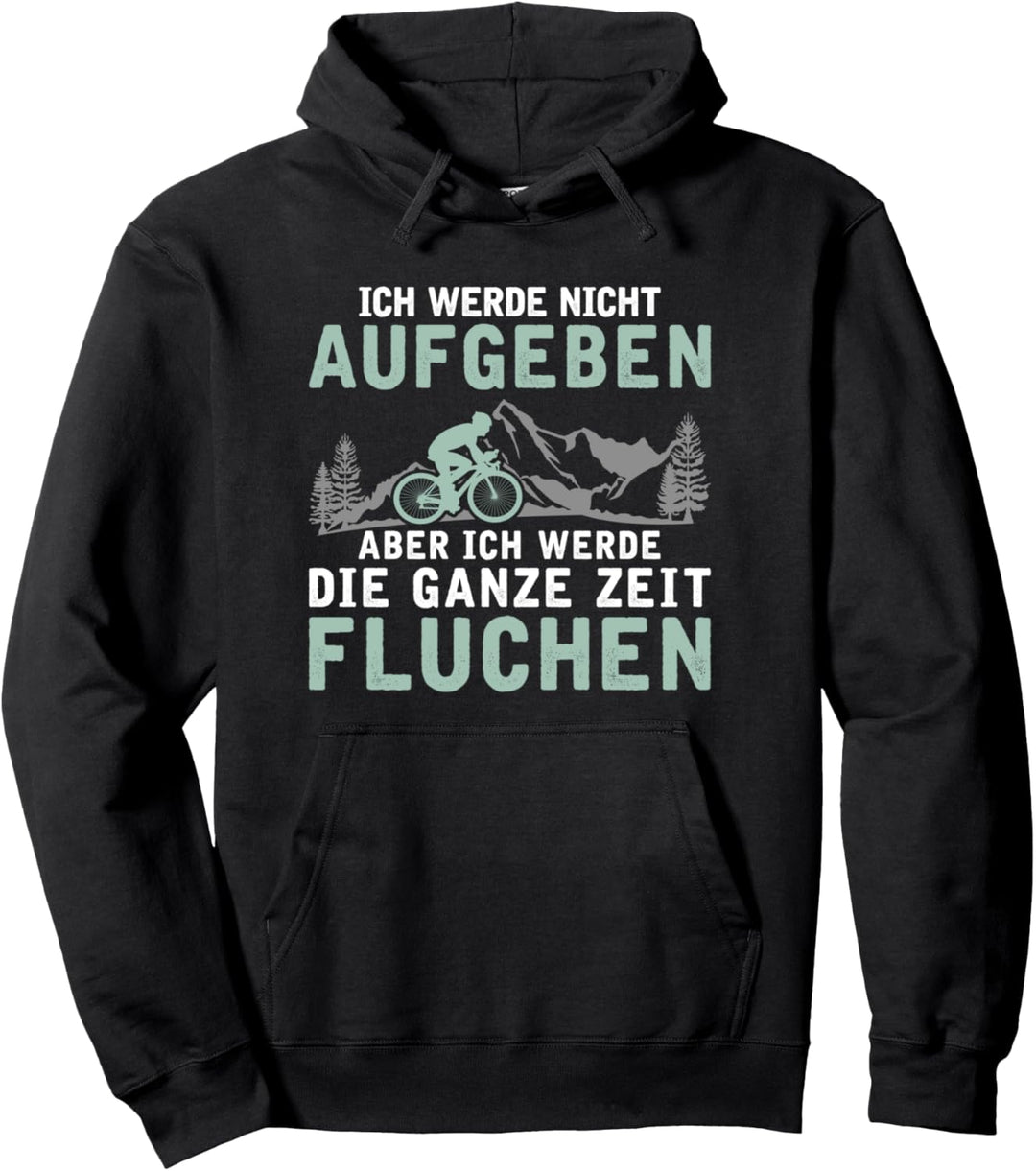 Ich werde nicht aufgeben aber ich werde fluchen Fahrrad Pullover Hoodie