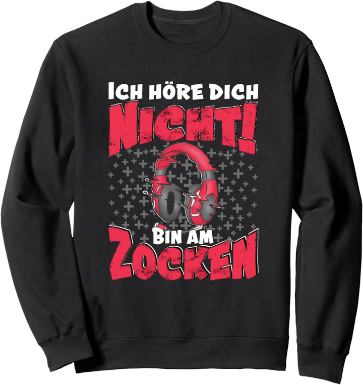 Gamer Videospieler Spruch Ich Höre Dich Nicht Bin Am Zocken Sweatshirt