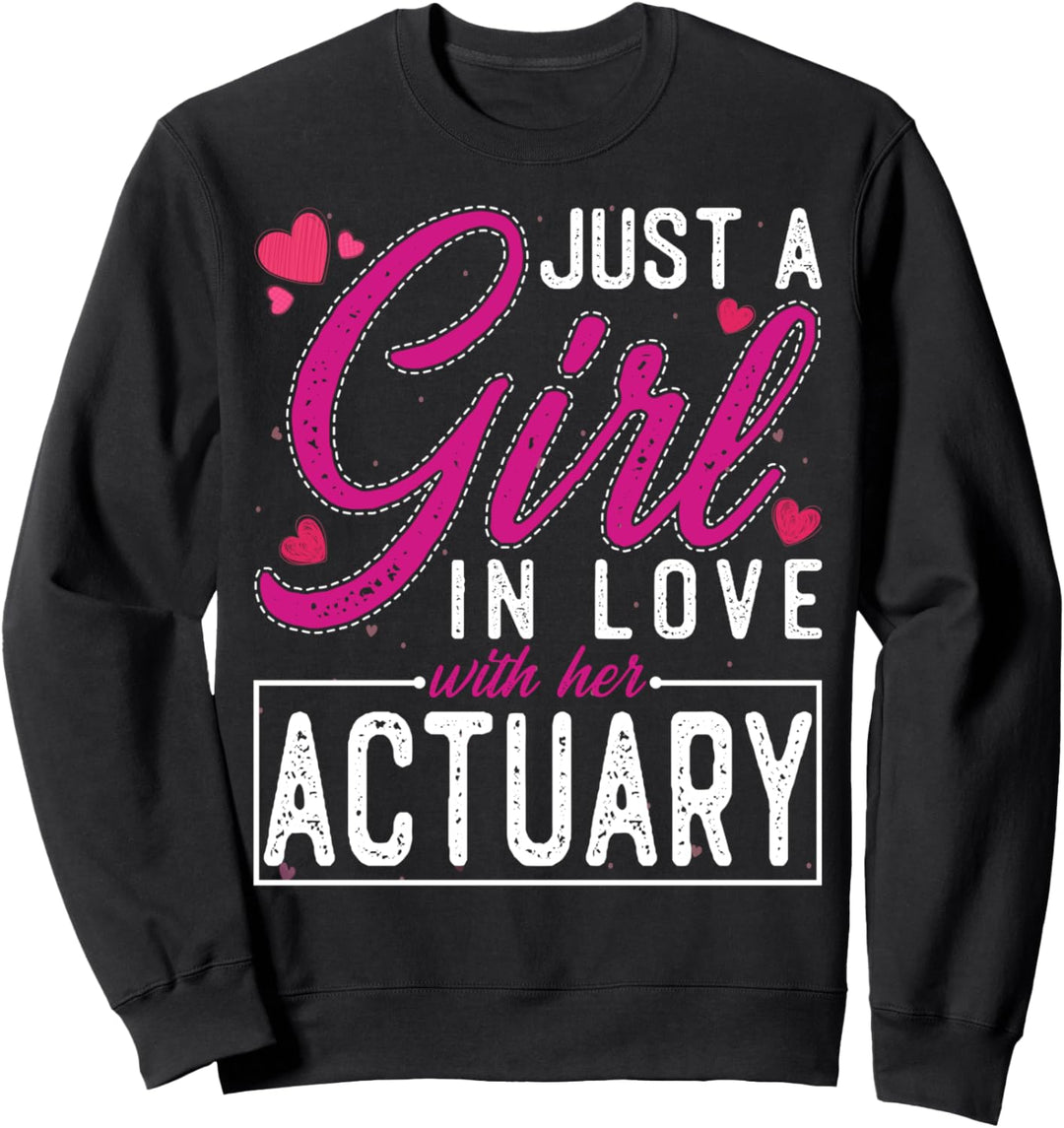 Just a Girl in Love with Her Actuary - Funny Wife Sweatshirt