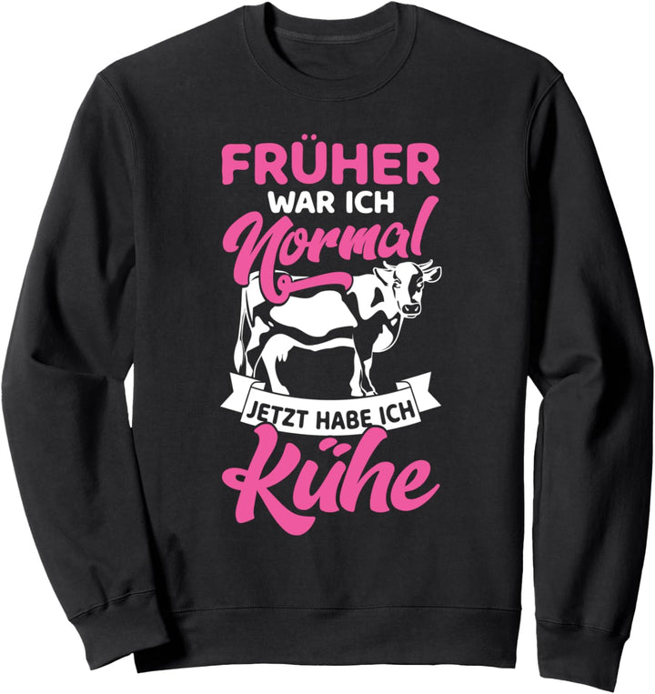 Bauern Kuh & Landwirt Ich War Normal Jetzt Habe Ich Kühe Sweatshirt