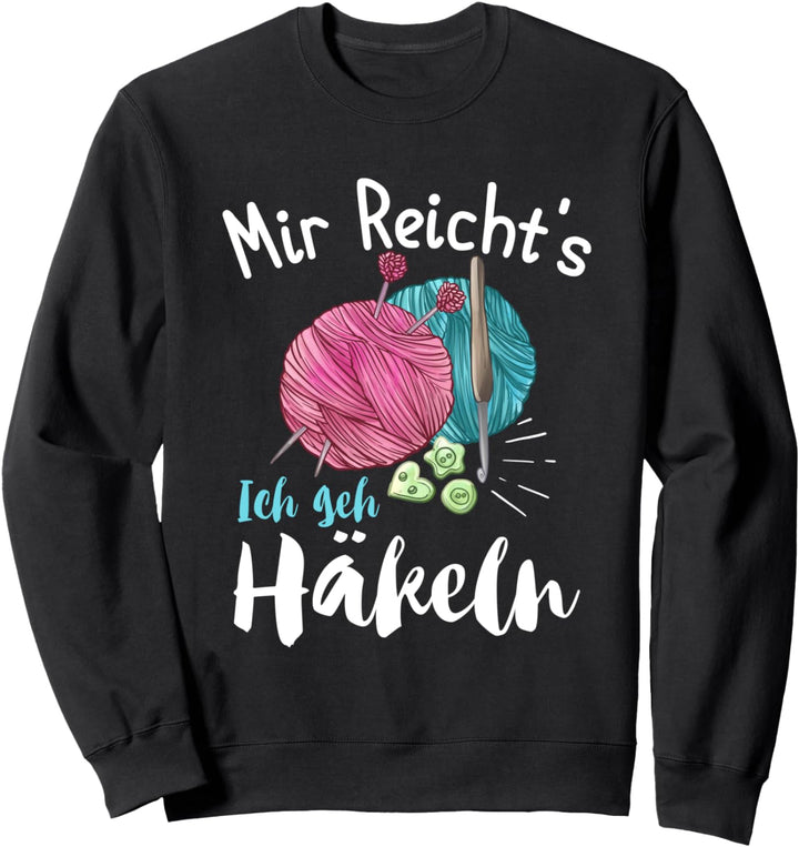 Mir Reicht's Ich geh Häckeln Sweatshirt