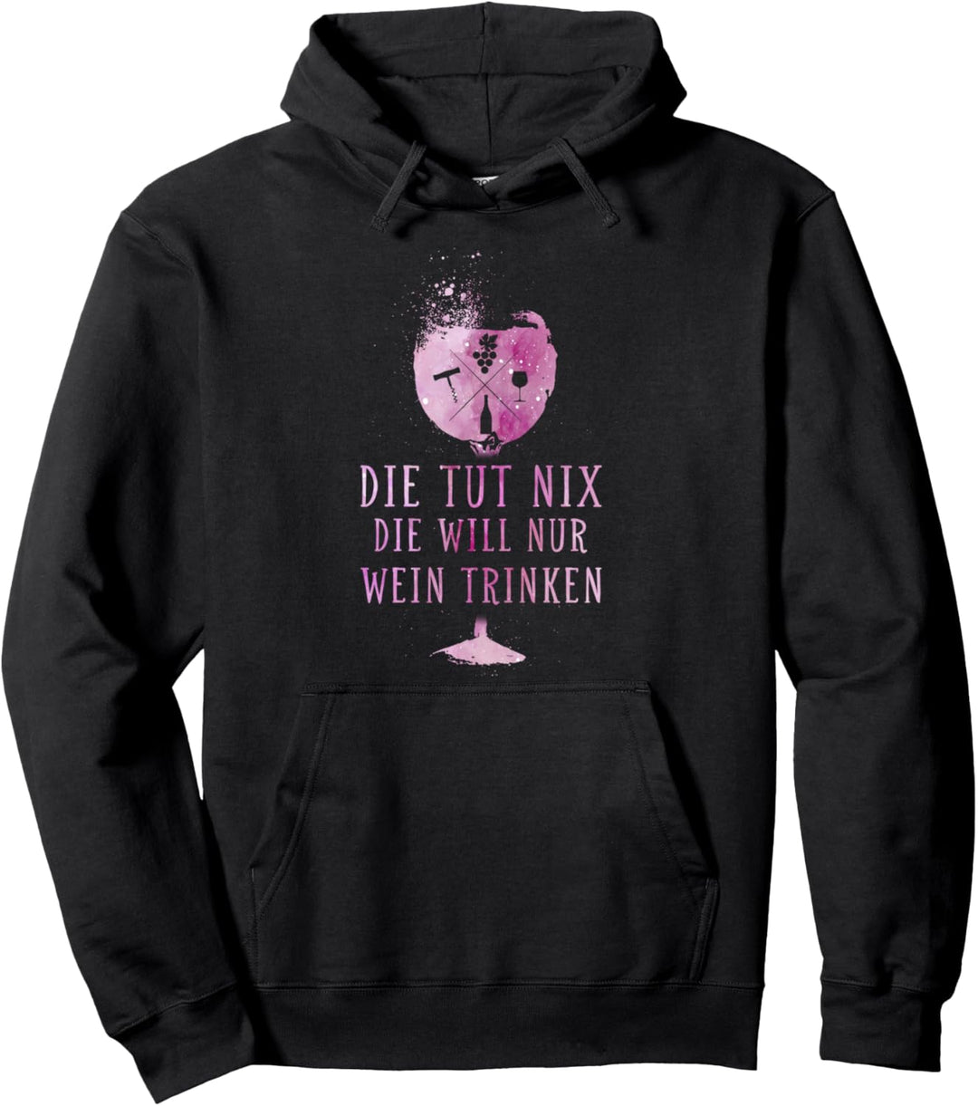 Die will nur Wein trinken - Die tut nix Pullover Hoodie