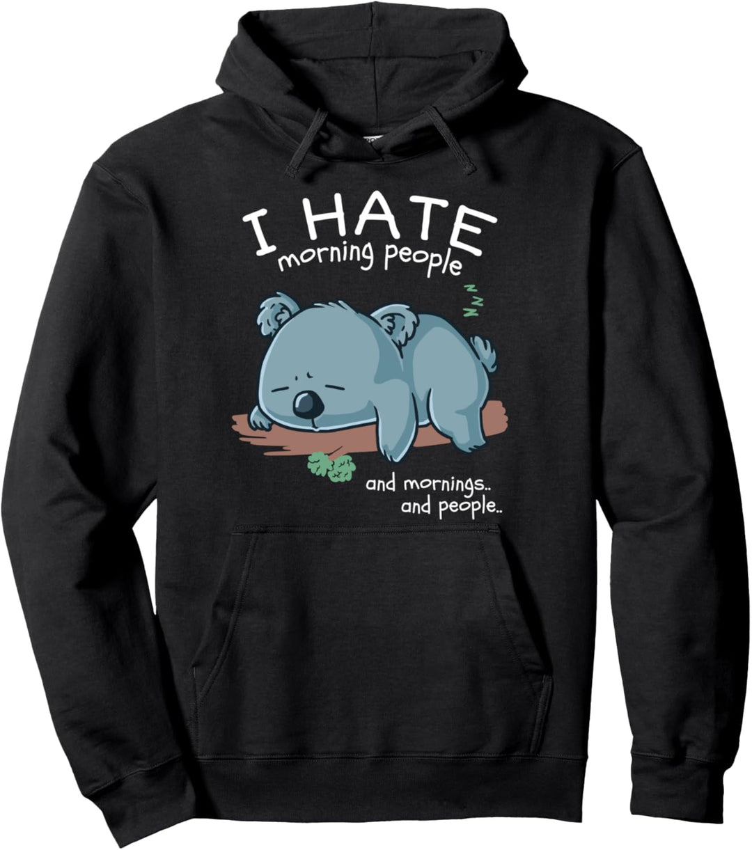 I Hate Morning People And Mornings And People Koala Bär Pullover Hoodie