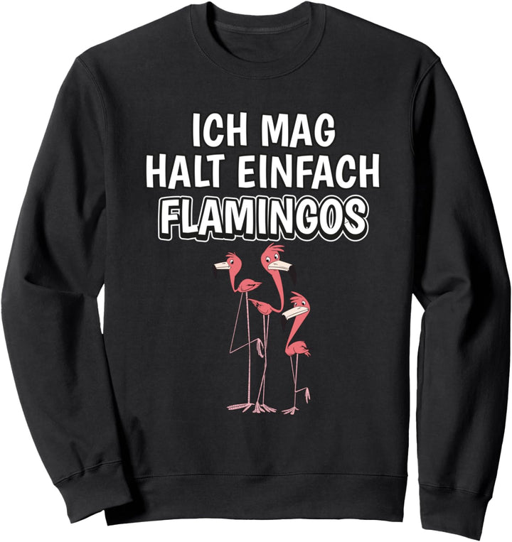 Lustiger Flamingo Spruch Ich mag halt einfach Flamingos Sweatshirt