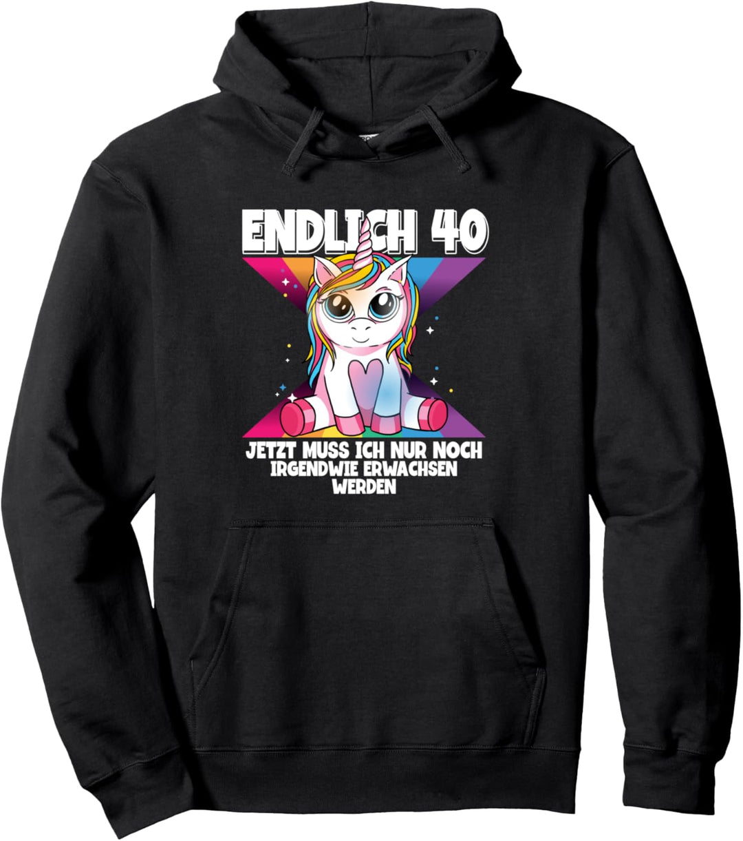 Endlich 40 Jetzt Muss Ich Nur Noch Erwachsen Werden Pullover Hoodie