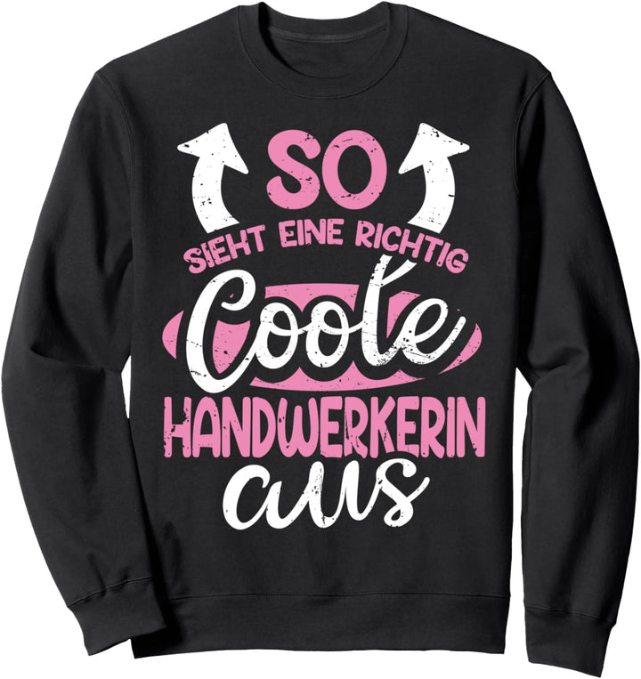 So Sieht Ein Richtig Coole Handwerkerin Aus Hobbyhandwerker Sweatshirt