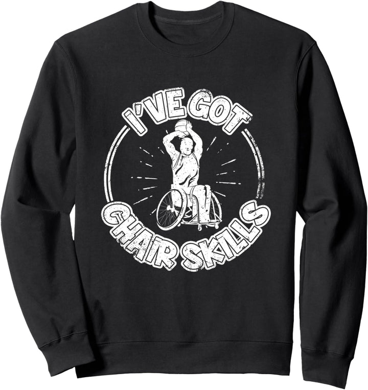 I've Got Chair Skills Wheelchair Basketball Sweatshirt