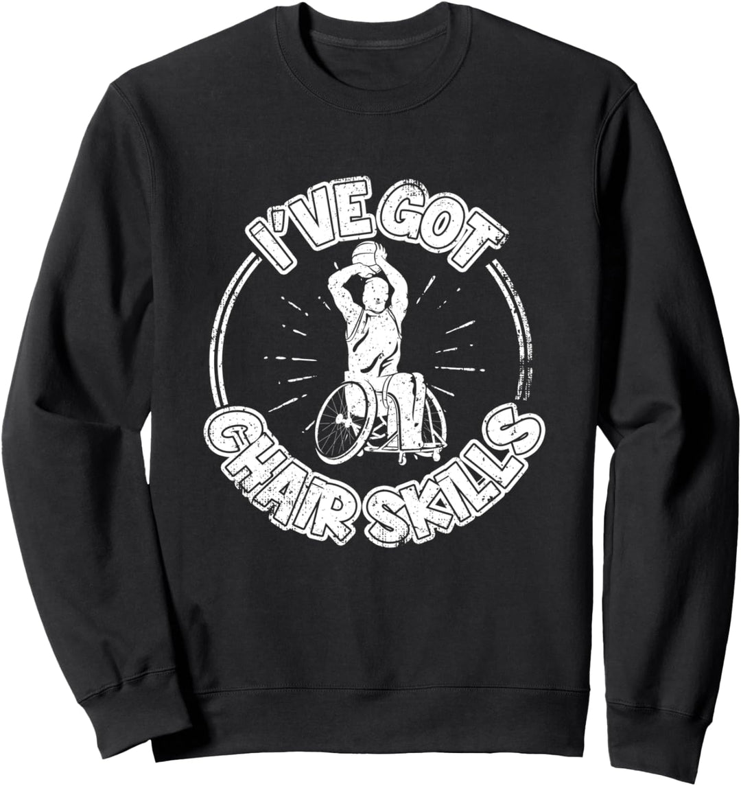 I've Got Chair Skills Wheelchair Basketball Sweatshirt