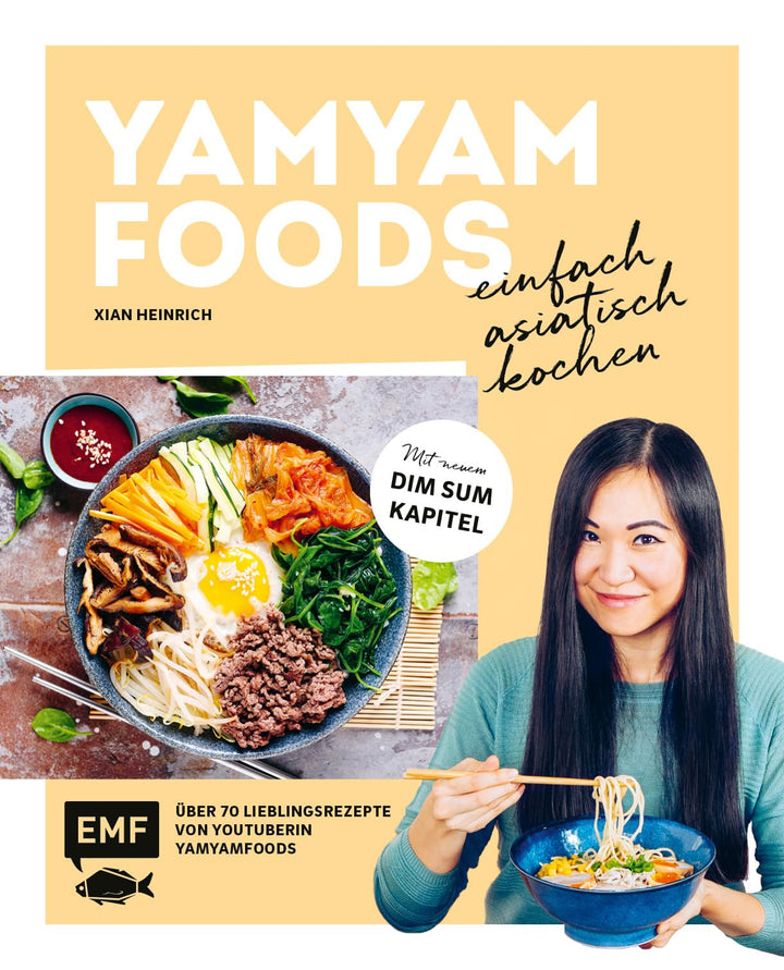 Yamyamfoods – Einfach asiatisch kochen: Über 70 authentische Gerichte aus China, Vietnam, Thailand,