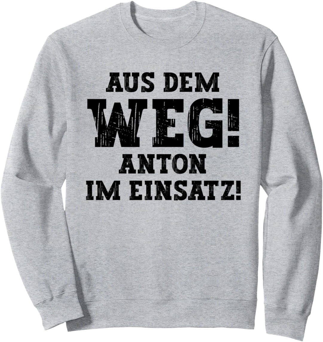 Anton Lustiger Spruch Aus Dem Weg Vorname Name Anton Sweatshirt