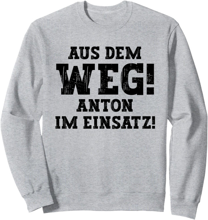 Anton Lustiger Spruch Aus Dem Weg Vorname Name Anton Sweatshirt