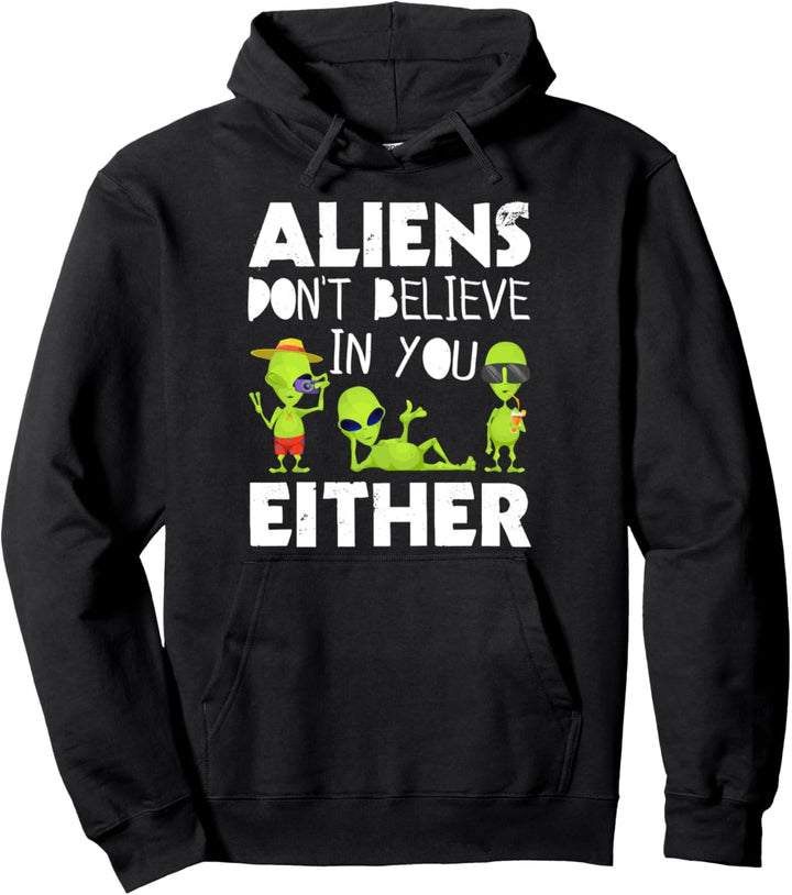 Aliens Don't Believe You Either Funny UFO Space Lovers Pullover Hoodie