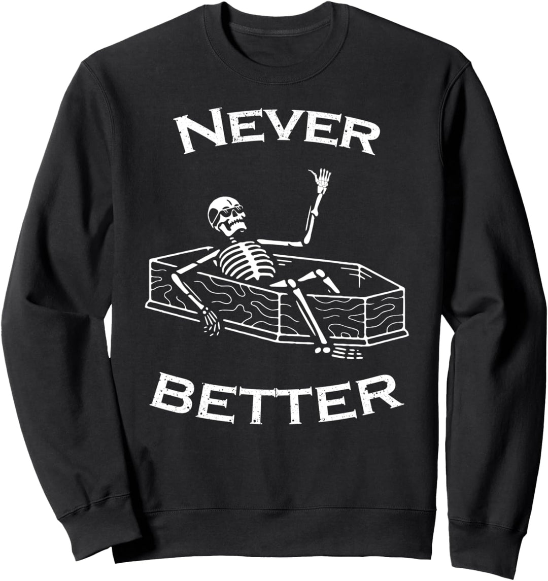 Never Better Skelett Lustiges Halloween Skelett im Sarg Sweatshirt