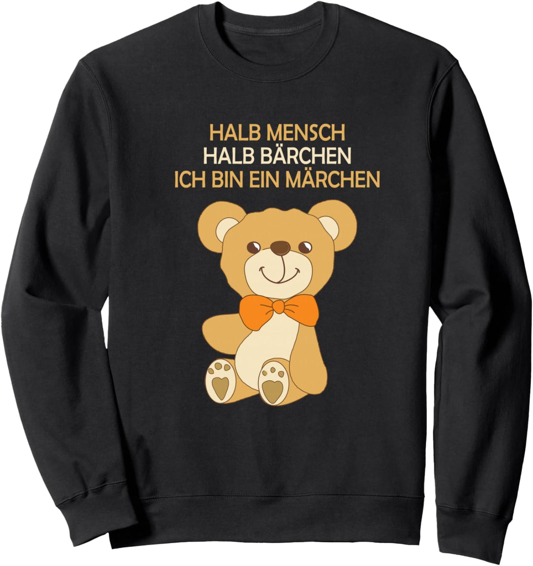 Halb Mensch Halb Bärchen Ich bin ein Märchen Geschenk-Idee Sweatshirt