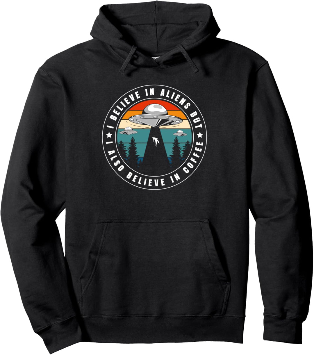 I Believe In Aliens But I Also Believe In Coffee Pullover Hoodie