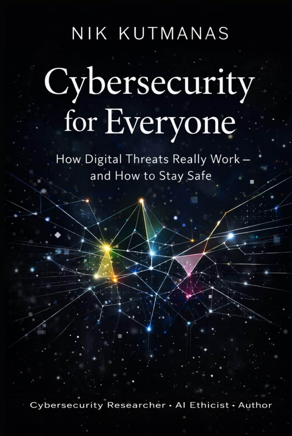 Cybersecurity for Everyone: How Digital Threats Really Work — and How to Stay Safe, Gebundenes Buch