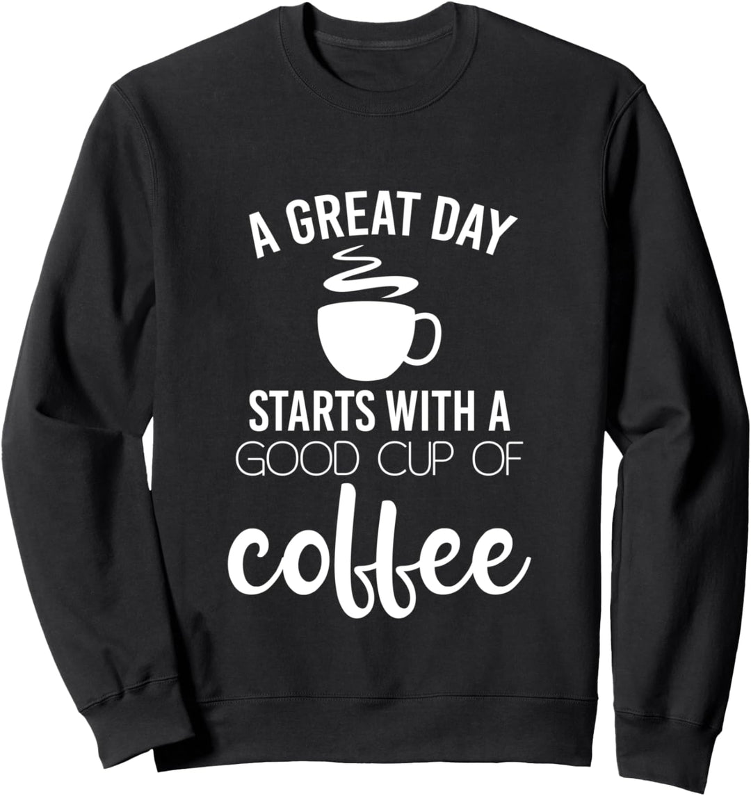 A Great Day Starts With Coffee - Funny Coffee Pun Sweatshirt