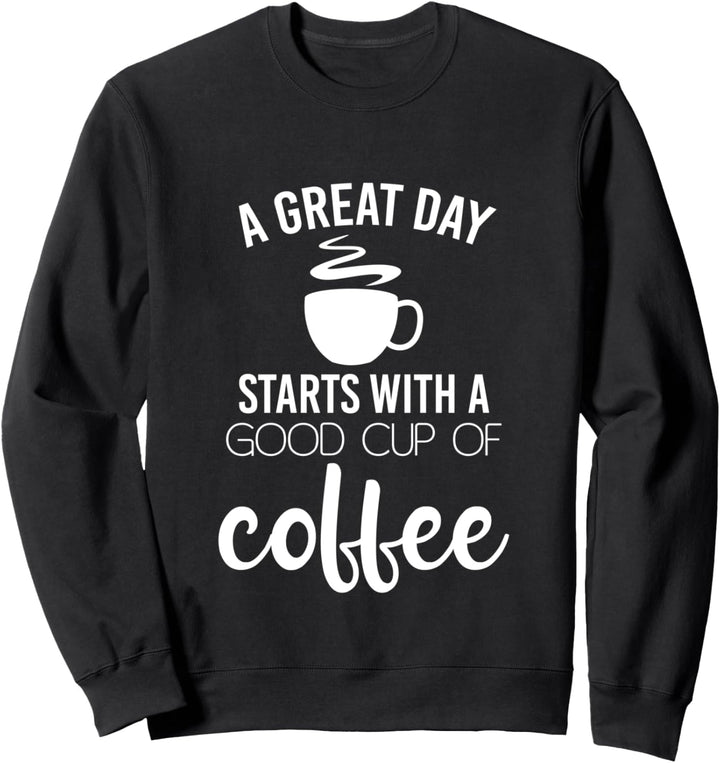 A Great Day Starts With Coffee - Funny Coffee Pun Sweatshirt