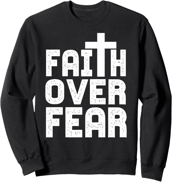 Faith Over Fear Cross Bible Jesus Salvation Sweatshirt