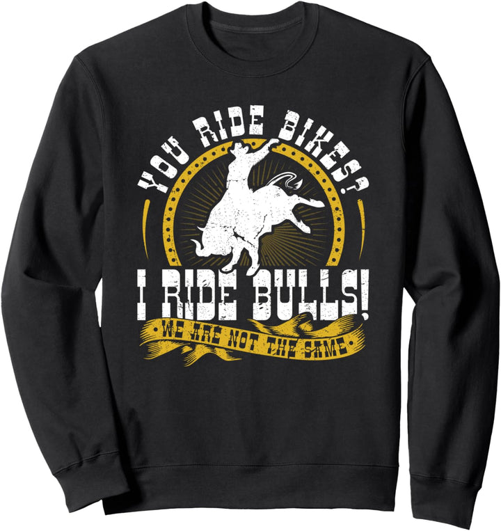 Du fährst Fahrrad? Ich reite Bulls! Cowboy-Western-Rodeo Sweatshirt
