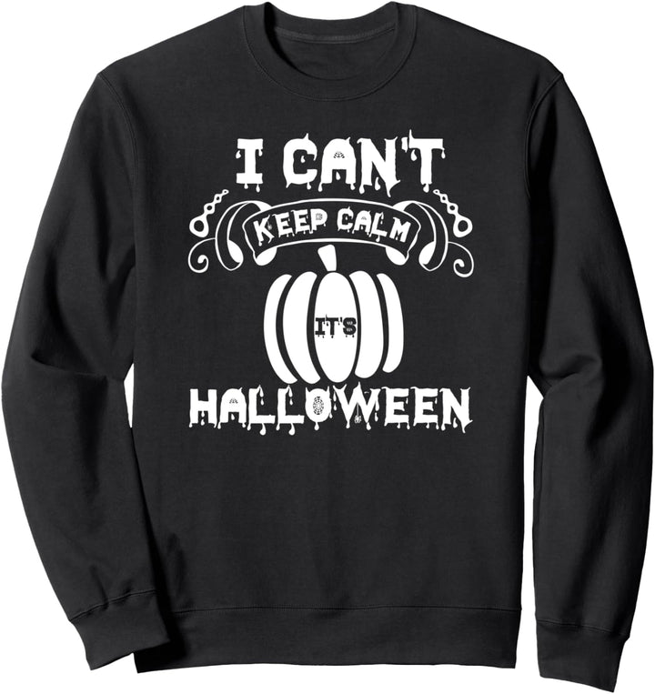 It Can't Keep Calm It's Halloween - Funny Halloween Sweatshirt