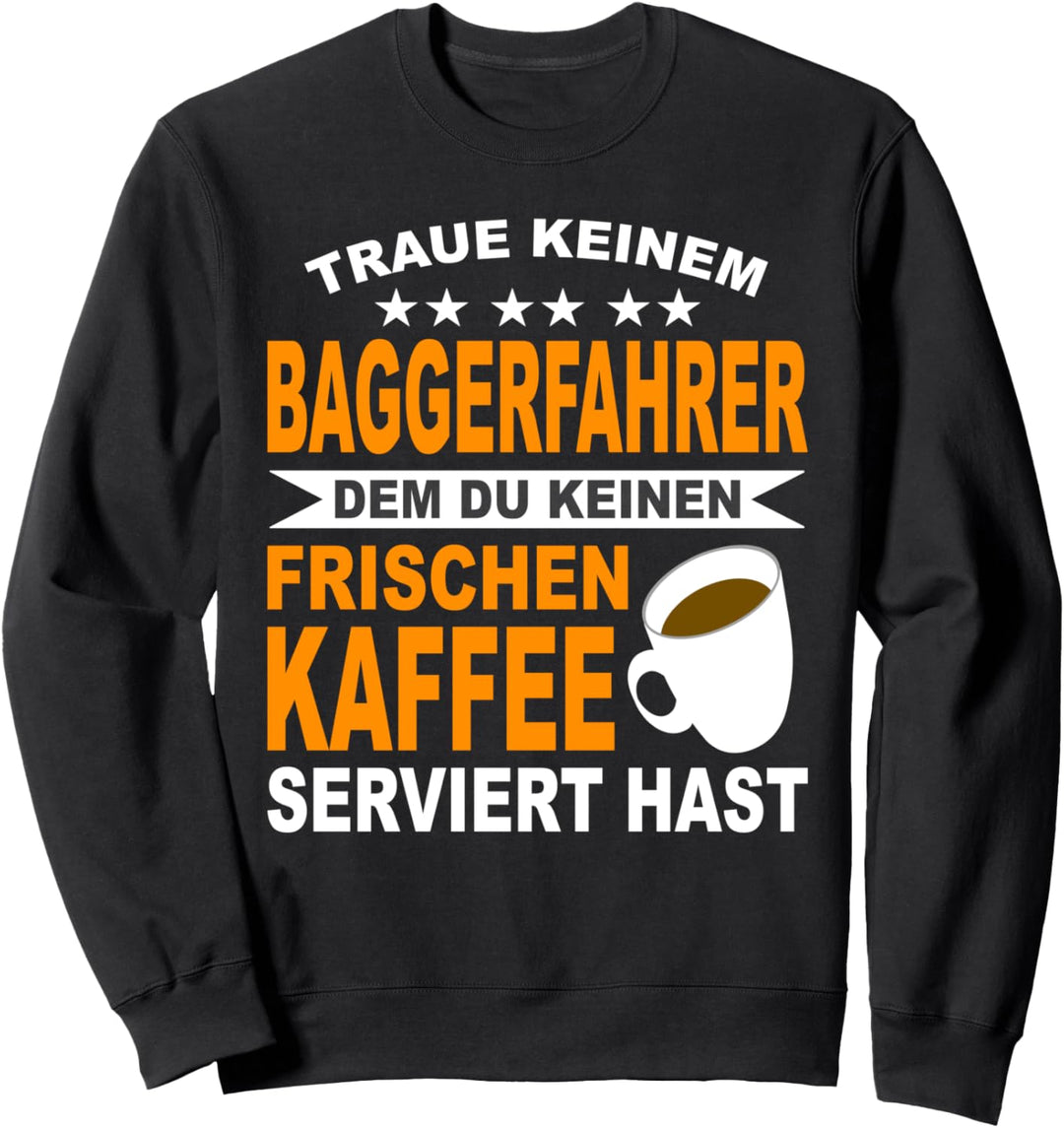 Baugeräteführer Kaffee Bauarbeiter Baggerfahrer Baggerführer Sweatshirt