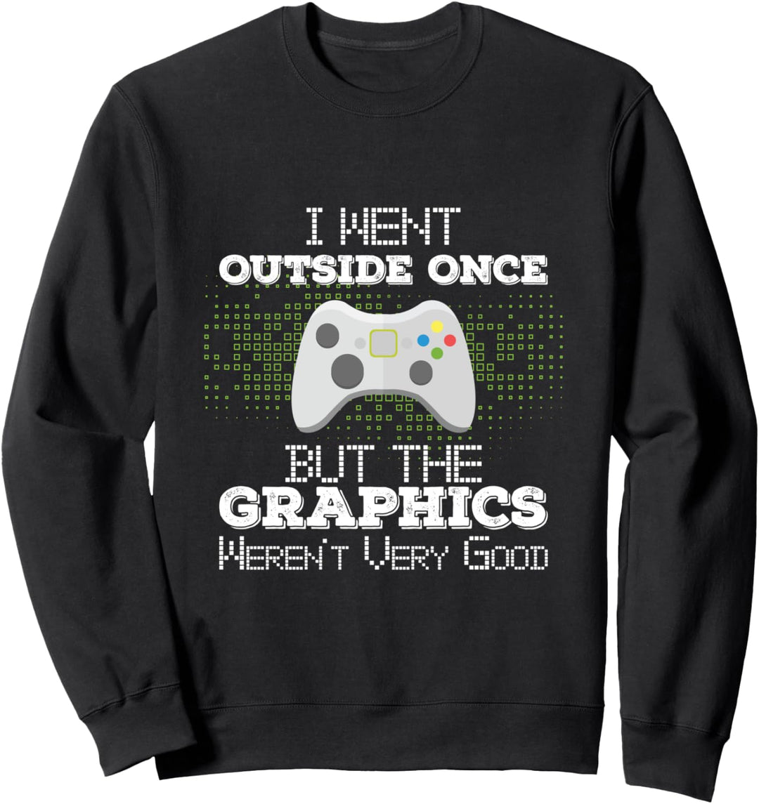Ich war einmal draussen, die Grafik war nicht gut Sweatshirt