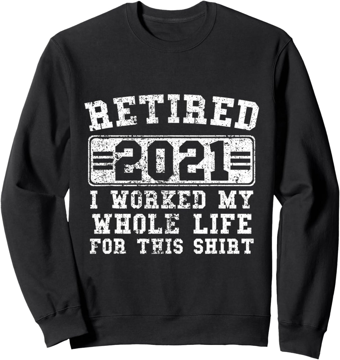 IM RUHESTAND 2021 ARBEITETE ICH MEIN GANZES LEBEN FÜR DIESEN Sweatshirt
